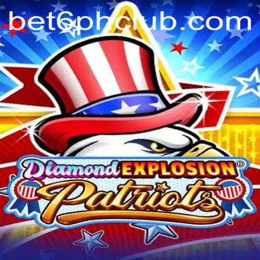 Exploring the Thrills of DiamondExplosionPatriots with Bet6.ph